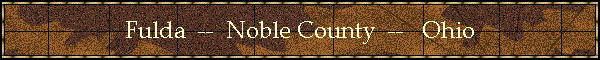 Fulda  --  Noble County  --   Ohio
